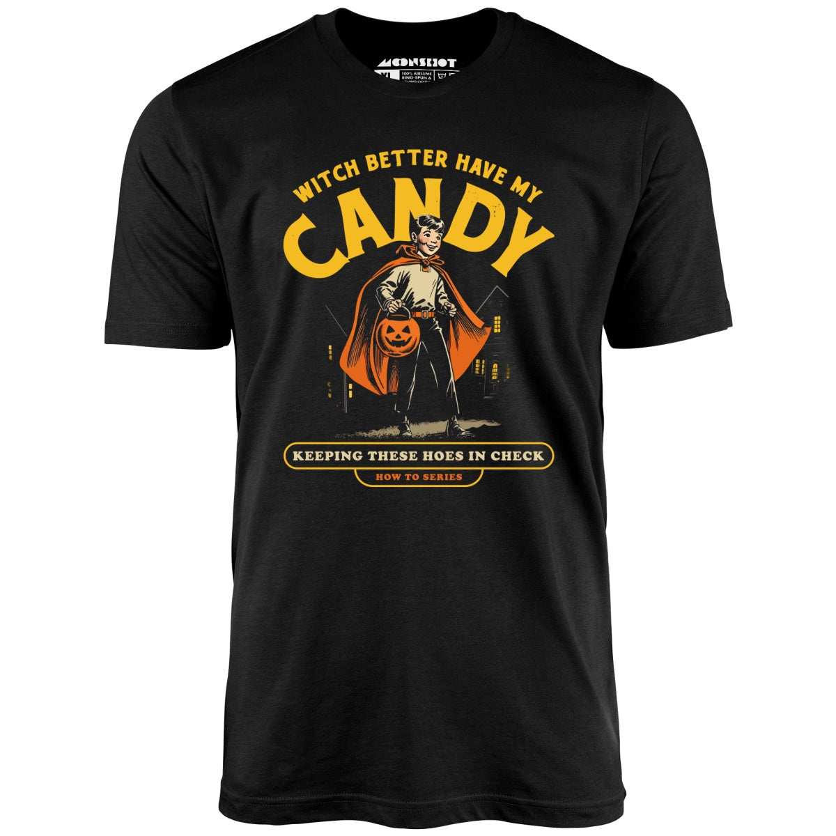 Witch Better Have My Candy - Unisex T-Shirt Witch Better Have My Candy - Unisex T-Shirt