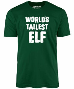 World’s Tallest Elf – Unisex T-Shirt