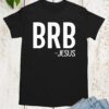 BRB – Jesus Be Right Back T Shirt