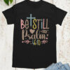Be Still Psalm 4610 Bible Verse T Shirt