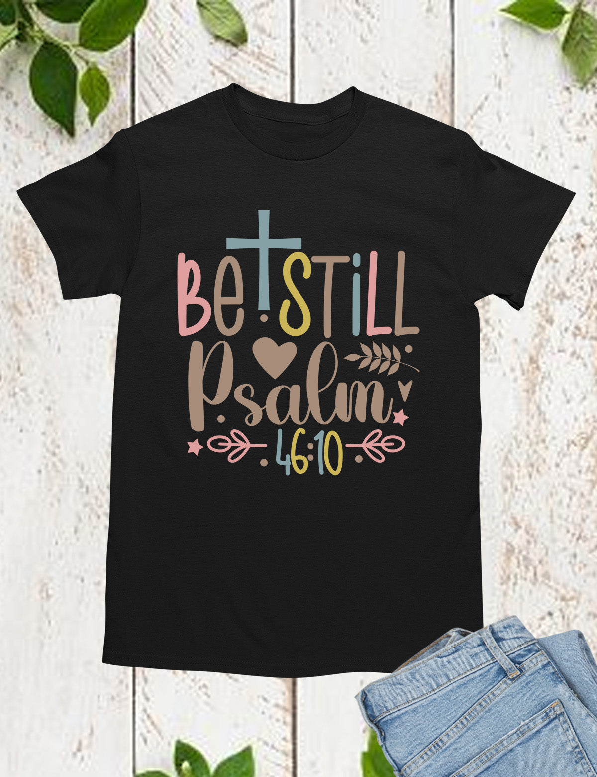 Be Still Psalm 4610 Bible Verse T Shirt Be Still Psalm 4610 Bible Verse T Shirt