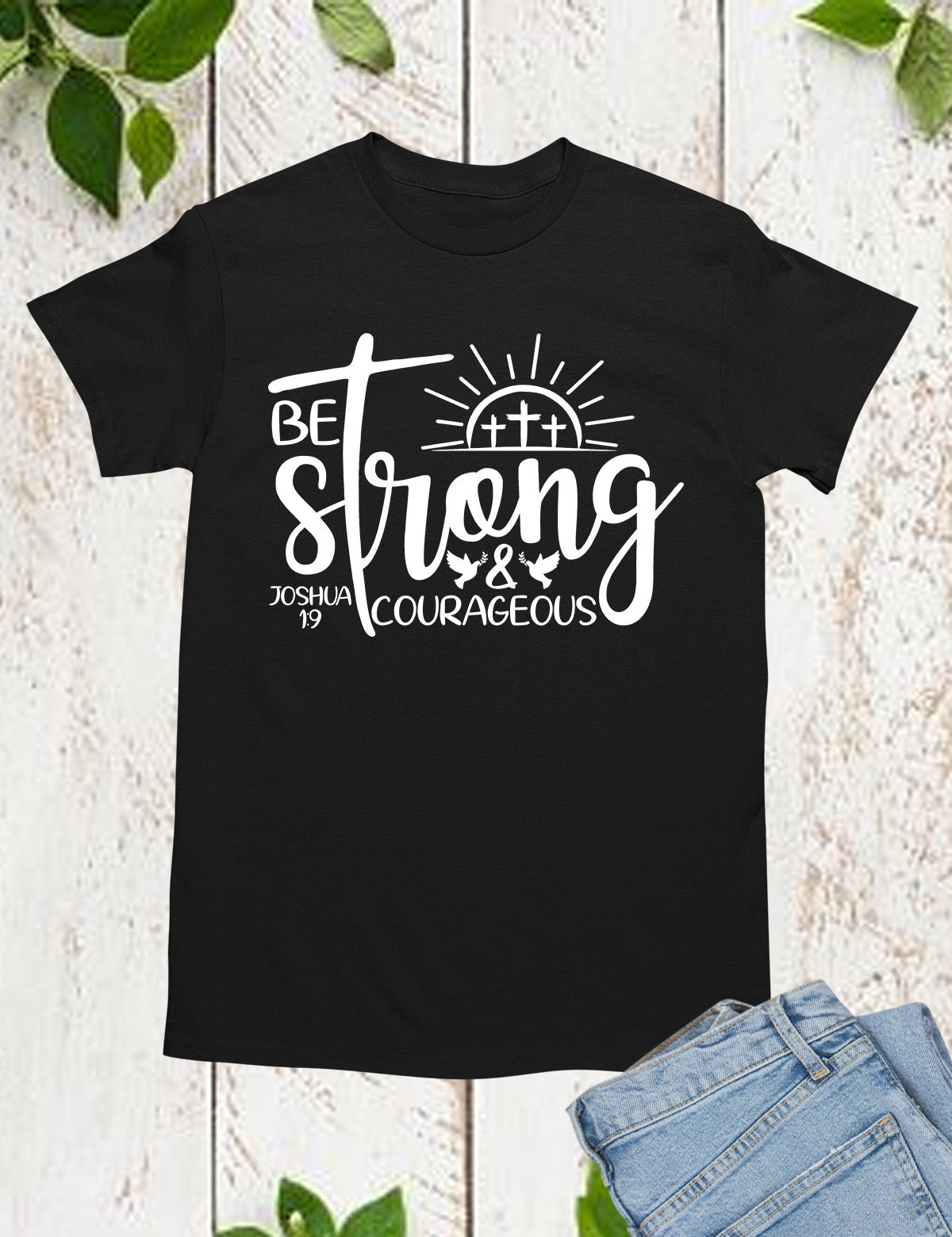 Be Strong and Courageous Joshua 19 Shirt Be Strong and Courageous Joshua 19 Shirt