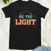 Be The Light T Shirts