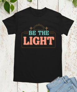Be The Light T Shirts