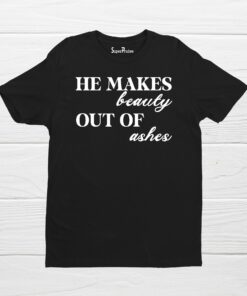 Beauty From Ashes Christian Religious Bible Verse Faith Jesus T Shirts
