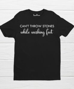 Can’t Throw Stones While Washing Feet Christian Tshirt