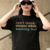 Can’t Throw Stones While Washing Your Feet Christian Shirts