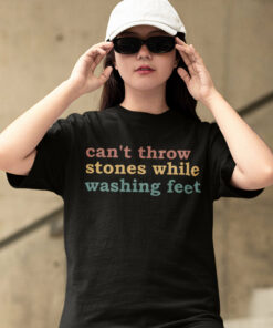 Can’t Throw Stones While Washing Your Feet Christian Shirts