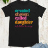 Created Chosen Called Daughter of the King T Shirt