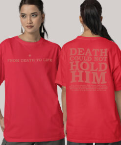 Death Could Not Hold Him Bible Verse From Death To Life Christian Front Back T Shirt