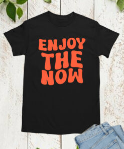 Enjoy The Now Funny Christian T Shirt