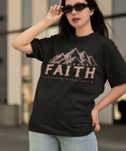 Faith Can Move Mountains Trendy Shirt