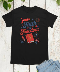 Faith and Freedom 4th of July Shirt