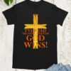 God Wins I’ve Read The Final Chapter T Shirt