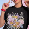 God is Good time Religious T Shirt