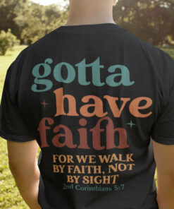 Gotta Have Faith Trendy Vintage Christian T Shirt Back print