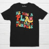 He Has A Plan And I Have A Purpose Religious Bible Verse Faith T Shirt
