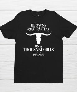 He Owns The Cattle On A Thousand Hills Psalm 50 Bible Verse T Shirt