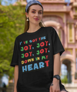 I’ve got that Joy Down in my Heart Shirt