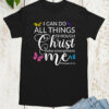 I Can Do All Things Through Christ Shirt