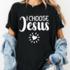 I Choose Jesus Christian Graphic Tees