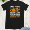 I Want To Be So Full Of Christ Power in The Blood Shirt