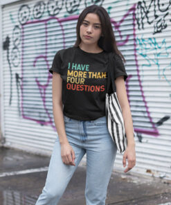 I have More Than Four Questions Cool Christian Shirts
