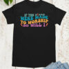 If The Stars Were made to Worship So Will I Shirts