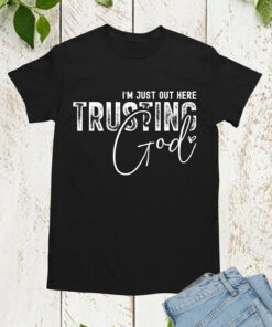 I’m Just out Here Trusting God Retro Bible Verse Shirt