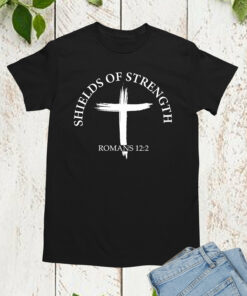 Jesus Christ My Shelds of Strength Shirt