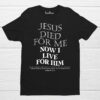 Jesus Died For Me Now I Live For Him Aesthetic Christian T Shirt