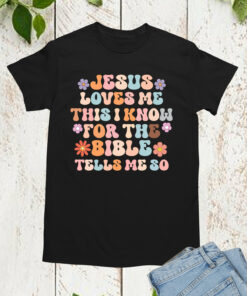 Jesus Loves Me This I Know For The Bible Shirts