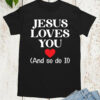 Jesus Loves You And So Do Religious T Shirt