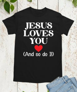 Jesus Loves You And So Do Religious T Shirt