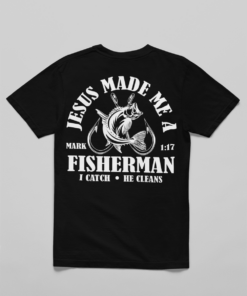 Jesus Made Me a Fisherman Shirt