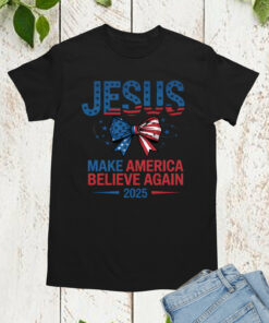 Jesus Make America Believe Again T Shirt