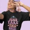 Jesus Take The Wheel T Shirt