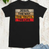 Jesus The Way The Truth Life One way Jesus T Shirt