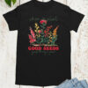 When We Plant Good Seeds Good Plants Grow Shirts