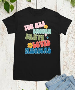 You are Enough Brave Loved Magical shirts