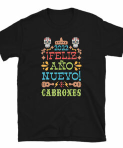 2022 Feliz Ano Nuevo Cabrones T-Shirt
