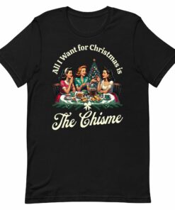 All I Want For Christmas is The Chisme T-Shirt for Latinos