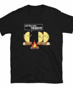 And Then Came Tuesday – Taco Scary Story Funny T-Shirt
