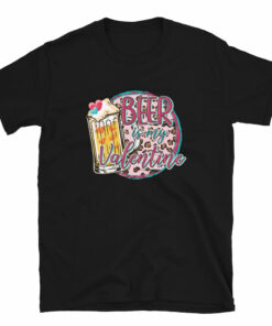 Beer is My Valentine Unisex T-Shirt