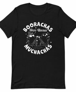 Boorachas Pero Buenas Muchachas Unisex t-shirt