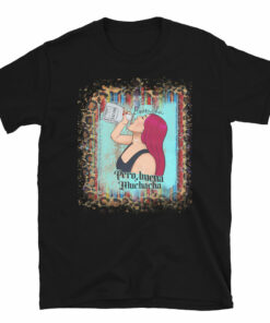 Borracha Pero Buena Muchacha T-Shirt