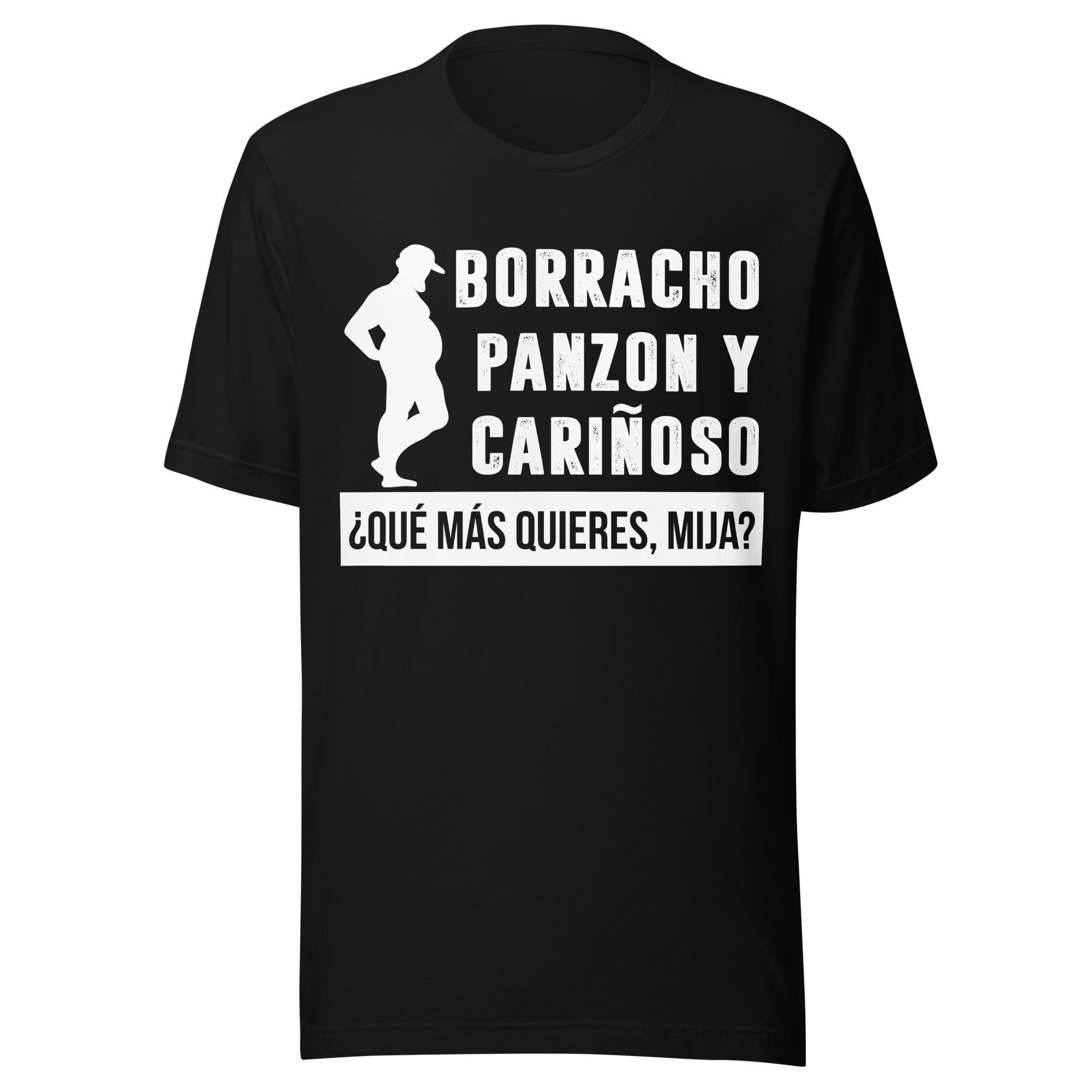 Borracho, Panzon Y Carinoso Que Mas Quieres Mija T-Shirt Borracho, Panzon Y Carinoso Que Mas Quieres Mija T-Shirt
