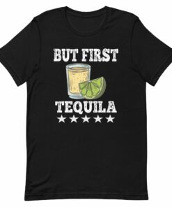 But First Tequila T-Shirt