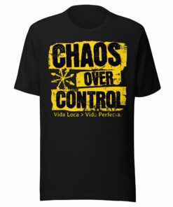 Chaos Over Control Vida Loca  Vida Perfecta T-Shirt