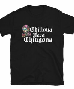 Chillona Pero Chingona T-Shirt